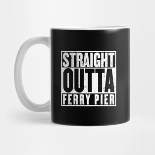 Straight Outaa Ferry Pier Mug